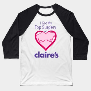 I got my top surgery at Claire’s Baseball T-Shirt